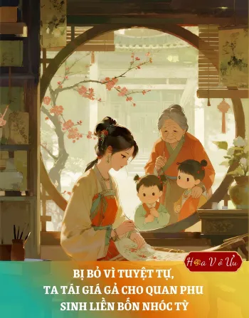 BỊ BỎ VÌ TUYỆT TỰ, TA TÁI GIÁ GẢ CHO QUAN PHU SINH LIỀN BỐN NHÓC TỲ