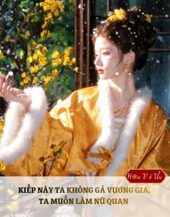 KIẾP NÀY TA KHÔNG GẢ VƯƠNG GIA, TA MUỐN LÀM NỮ QUAN 