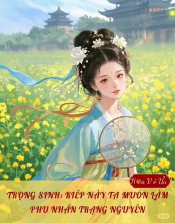 TRỌNG SINH: KIẾP NÀY TA MUỐN LÀM PHU NHÂN TRẠNG NGUYÊN