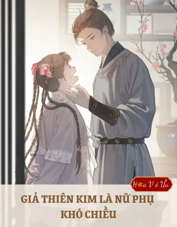 Giả Thiên Kim Là Nữ Phụ Khó Chiều