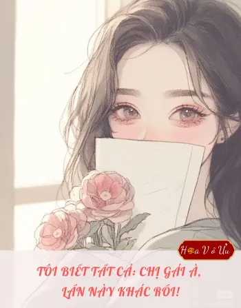 TÔI BIẾT TẤT CẢ: CHỊ GÁI À, LẦN NÀY KHÁC RỒI!