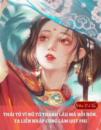 THÁI TỬ VÌ NỮ TỬ THANH LÂU MÀ HỐI HÔN, TA LIỀN NHẬP CUNG LÀM QUÝ PHI