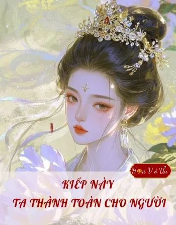 KIẾP NÀY TA THÀNH TOÀN CHO NGƯỜI