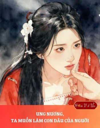 UNG NƯƠNG, TA MUỐN LÀM CON DÂU CỦA NGƯỜI