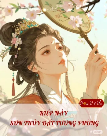 KIẾP NÀY SƠN THỦY BẤT TƯƠNG PHÙNG