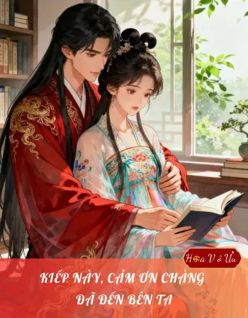 KIẾP NÀY, CẢM ƠN CHÀNG ĐÃ ĐẾN BÊN TA