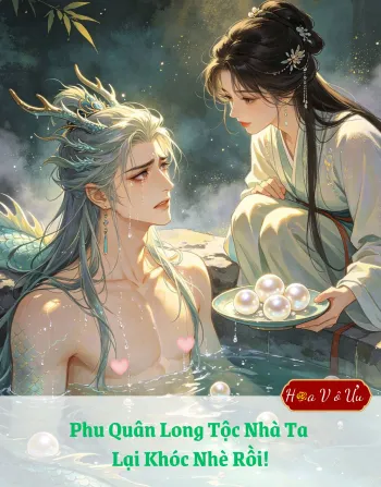 Phu Quân Long Tộc Nhà Ta Lại Khóc Nhè Rồi!