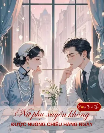 NỮ PHỤ XUYÊN KHÔNG ĐƯỢC NUÔNG CHIỀU HÀNG NGÀY