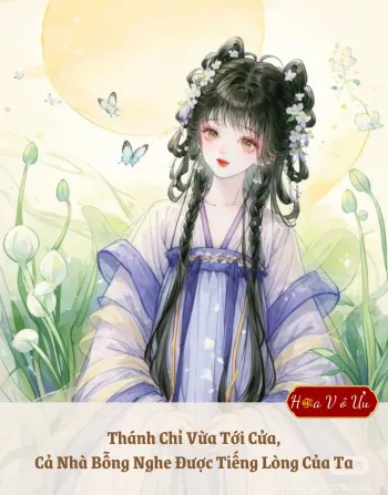 Thánh Chỉ Vừa Tới Cửa, Cả Nhà Bỗng Nghe Được Tiếng Lòng Của Ta