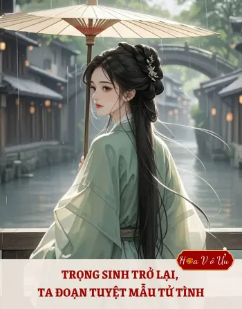 TRỌNG SINH TRỞ LẠI, TA ĐOẠN TUYỆT MẪU TỬ TÌNH
